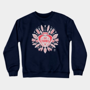 Give thanks, Red Heart for you - I LOVE YOU - Happy Thanksgiving Crewneck Sweatshirt